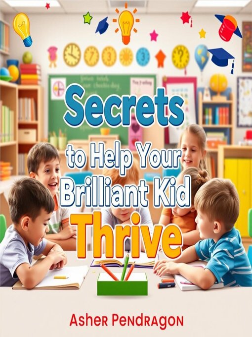 Title details for Secrets to Help Your Brilliant Kid Thrive Like Never Before by Asher Pendragon - Available